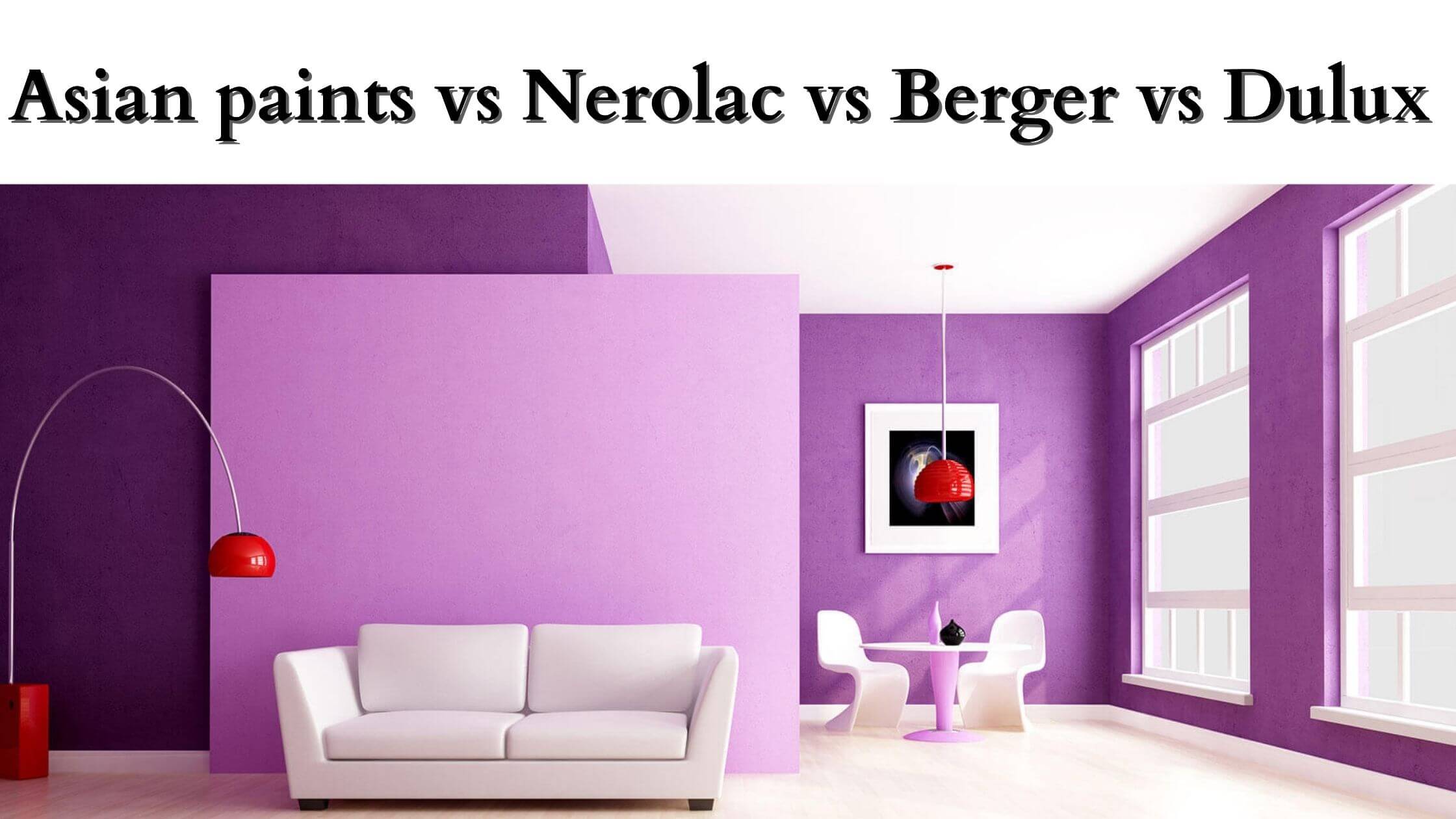 Asian Paints Vs Nerolac Vs Berger Vs Dulux - Which One Is Better